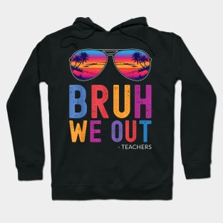 Bruh We Out Teachers Summer Last Day Of School Men Women Kid Hoodie